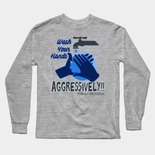 Wash Your Hands Aggressively Long Sleeve T-Shirt